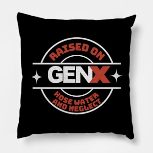 GEN X raised on hose water and neglect Pillow