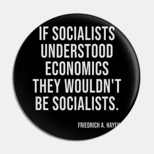 If Socialists Understood Economics They Wouldn't Be Socialists Pin