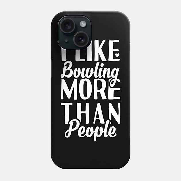 I like Bowling More Than People Phone Case by Tesszero