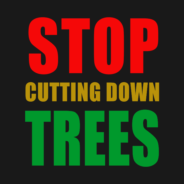 STOP CUTTING DOWN TREES by Scarebaby