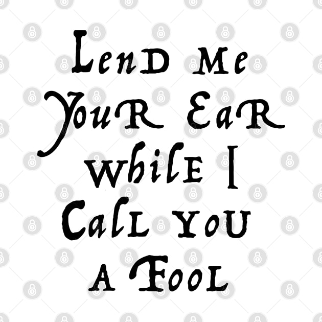 Lend me your ear while I call you a fool by MichaelaGrove