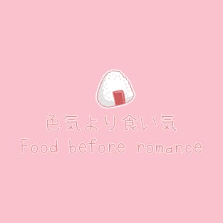 Food before romance T-Shirt