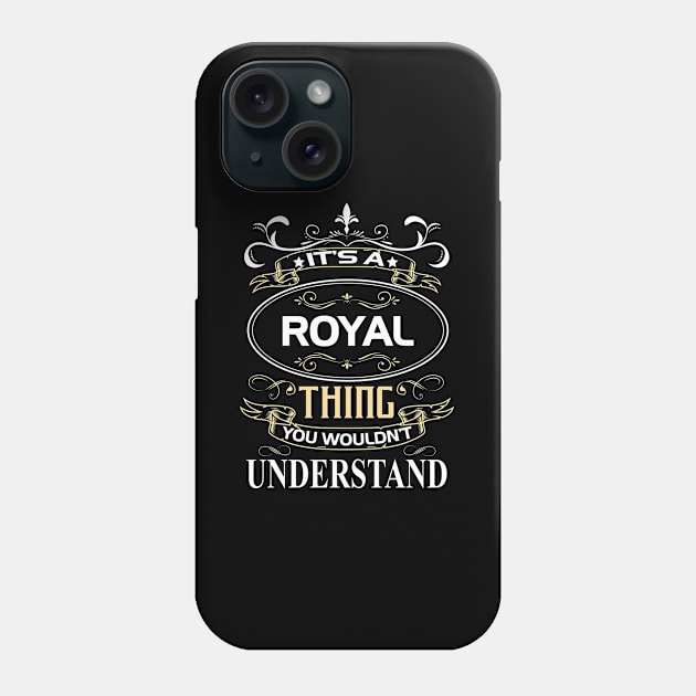 Royal Name Shirt It's A Royal Thing You Wouldn't Understand Phone Case by Sparkle Ontani