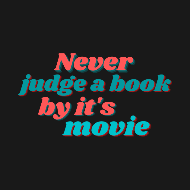 Never judge a book by it's movie by bookloversclub