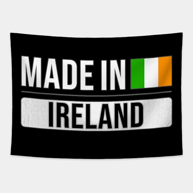 Made In Ireland - Gift for Irish With Roots From Ireland Tapestry by Country Flags