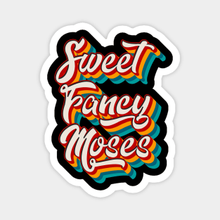 Sweet Fancy Moses Magnet