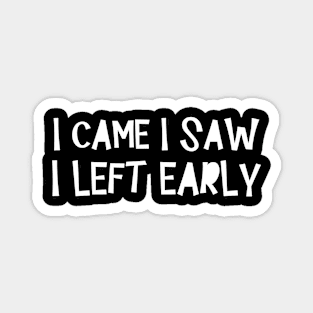 'I Came I Saw I Left Early' Introvert Magnet