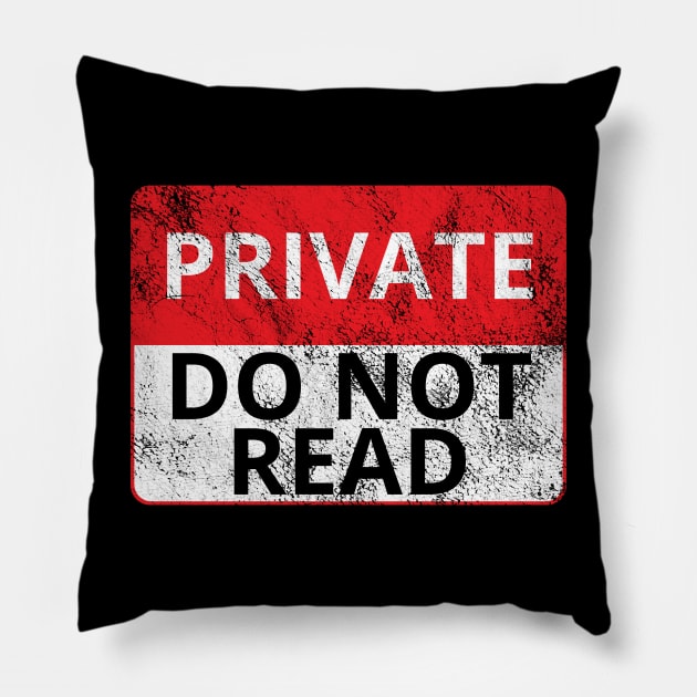 Private: Do Not Read (Distressed Sign) Pillow by albinochicken