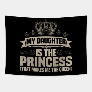 My Daughter is the princess(that makes me the queen) Tapestry