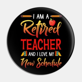 I_m A Retired Teacher And I Love My New Schedule T-shirt Pin