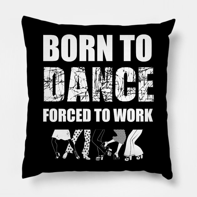 born to dance forced to work Pillow by Abir's Store