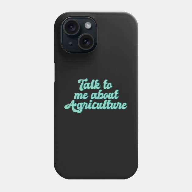 talk to me about agriculture, Funny agriculture quotes Phone Case by yass-art