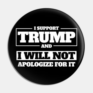 I Support Trump And I Will Not Apologize For It Pin