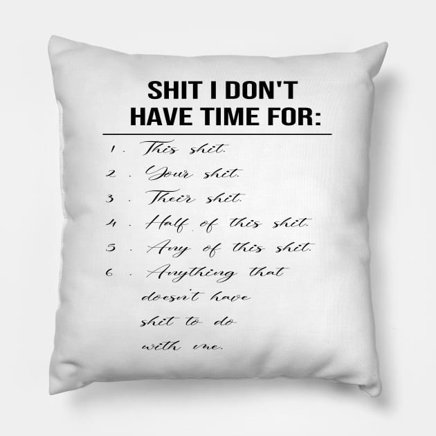 Shit I Have No Time For - Funny Adult Quote Pillow by SILVER01