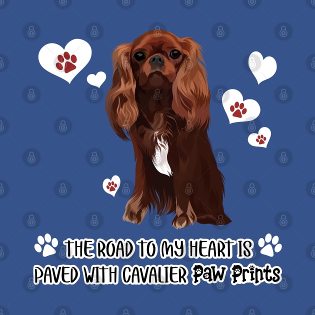 The Road To My Heart is Paved with Cavalier Paw Prints, Ruby by Cavalier Gifts