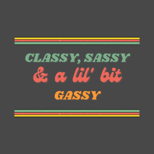 Classy, Sassy, & a lil' bit Gassy T-Shirt