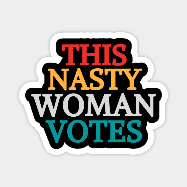 This Nasty Woman Votes Feminist Political Liberal Voting Nasty Women Vote Feminist Political 2020 Magnet by Mary shaw