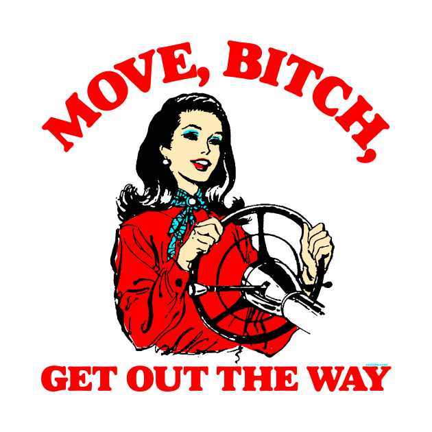 Move, Bitch, Get Out The Way by TeeLabs