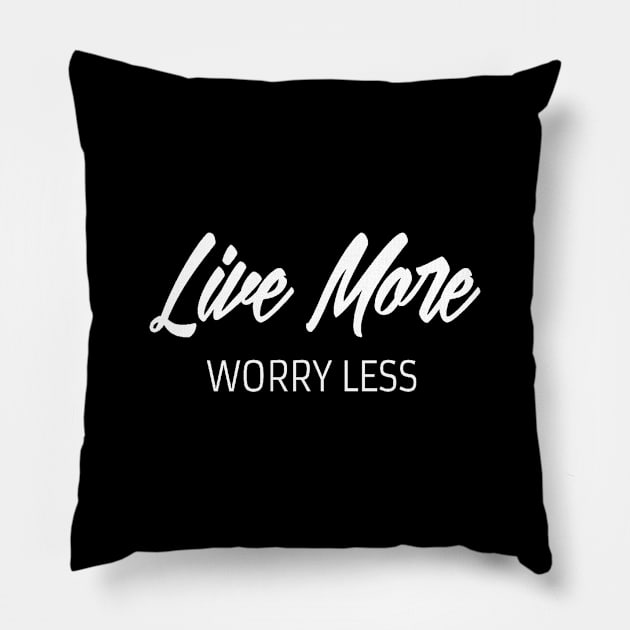 Live more worry less. Inspirational Pillow by Motivation King