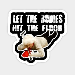 let-the-bodies-hit-the-floor Magnet