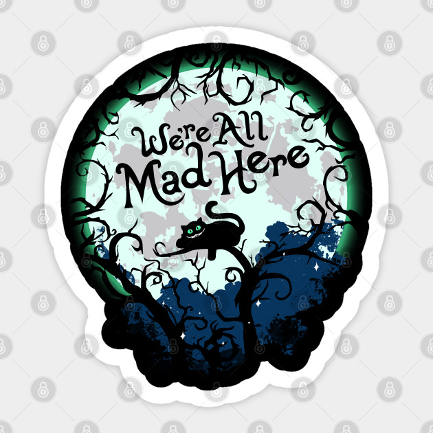 The Cheshire Cat We Re All Mad Here Cheshire Cat Sticker