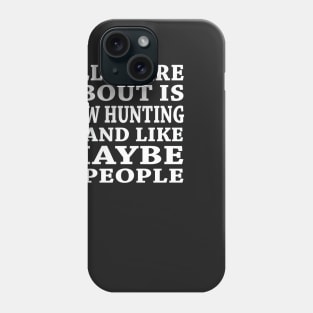 All  I Care About Is Bow Hutting And Like Maybe 3 People Phone Case