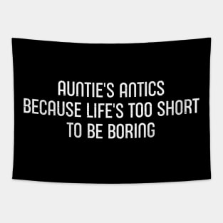 Auntie's Antics Because Life's Too Short to Be Boring. Tapestry