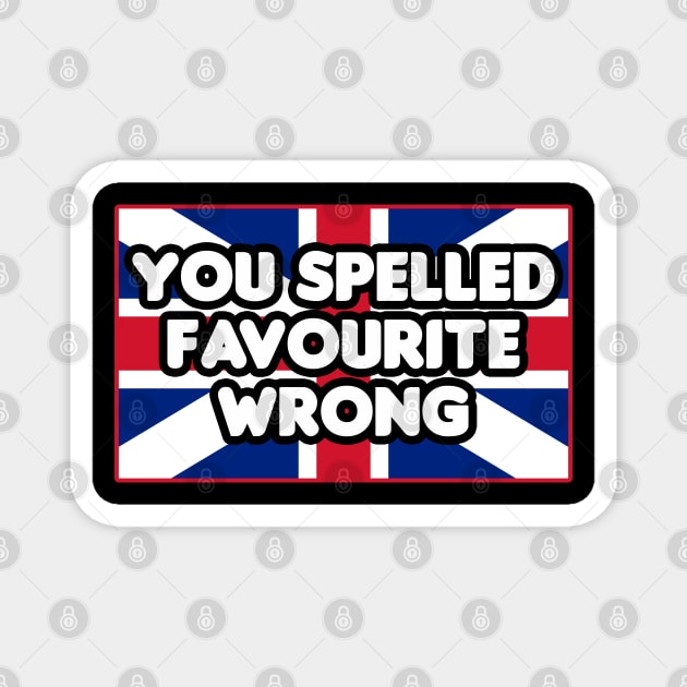 You Spelled Favourite Wrong Magnet by HellraiserDesigns