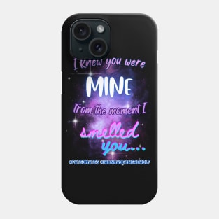 I Knew You Were Mine From the Moment I Smelled You...v1 Phone Case