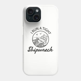 I Run a Tight Shipwreck - mom saying Phone Case