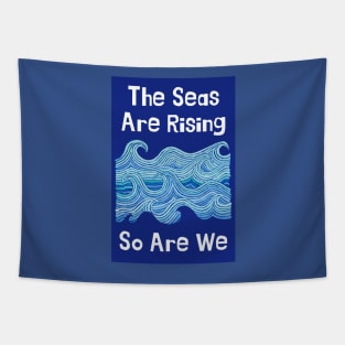 THE SEAS ARE RISING & SO ARE WE – Climate Change Message - Fight Global Warming Tapestry