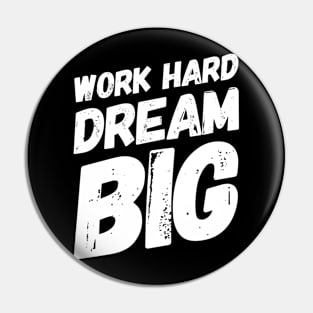 Work hard dream big Pin