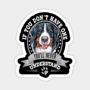 If You Don't Have One You'll Never Understand Funny Bernese Mountain Dog Owner Magnet