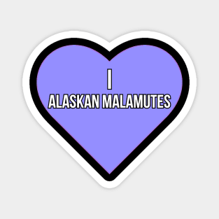 I love Alaskan Malamutes Magnet