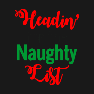 Headin' for the Naughty List Funny Ugly Xmas Ugly Christmas T-Shirt