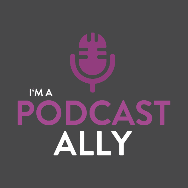 I'm A Podcast Ally by Earfluence Media