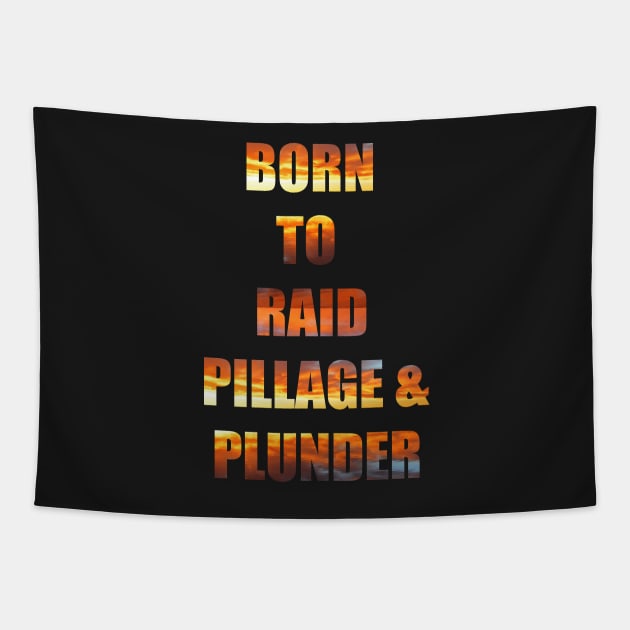 Born to Raid, Pillage and Plunder Tapestry by Whisperingpeaks