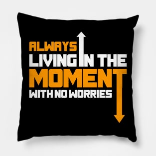 Always Living In The Moment With No Worries Pillow