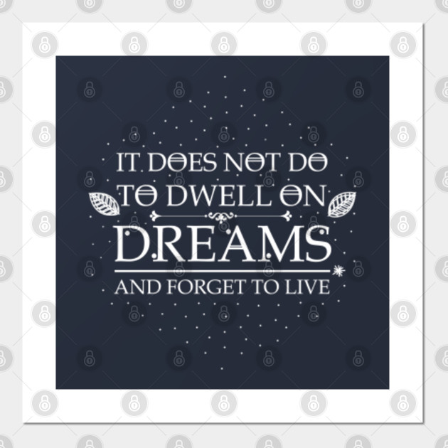 It Does Not Do To Dwell On Dreams And Forget To Live Harry Potter Quotes Posters And Art Prints Teepublic Uk