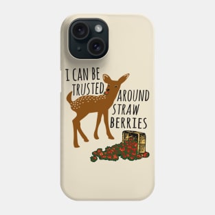 I Can Be Trusted Around Strawberries - Cute, Deer, Meme, Funny Phone Case