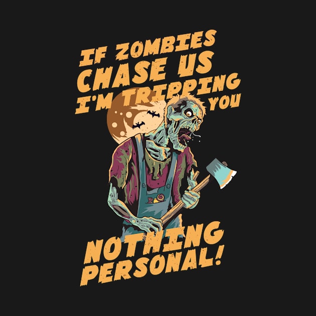 If zombies chase us, I'm tripping you by TeeLAVIV