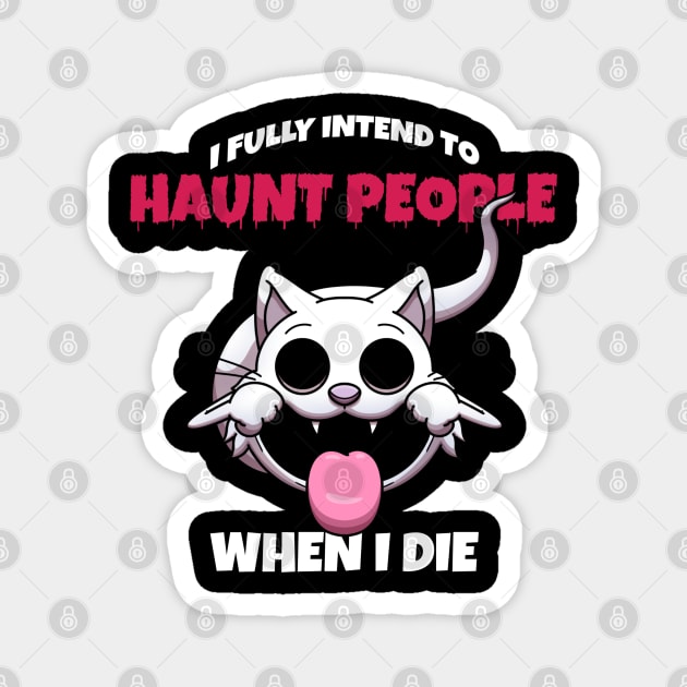 I Fully Intend To Haunt People When I Die Magnet by TheMaskedTooner