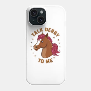 Talk Derby To Me Phone Case