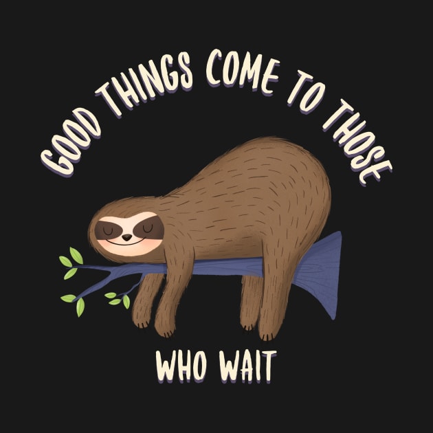 Good things come to those who wait, funny sloth quotes by Kamran Sharjeel