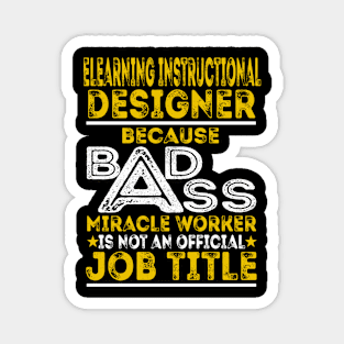 ELearning Instructional Designer Because Badass Miracle Worker Magnet