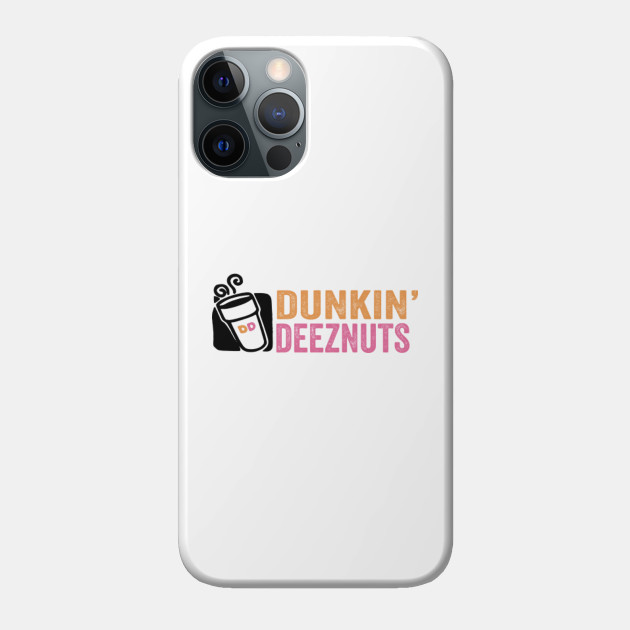 dunkin deez nuts - Dunkin Deeznuts - Phone Case