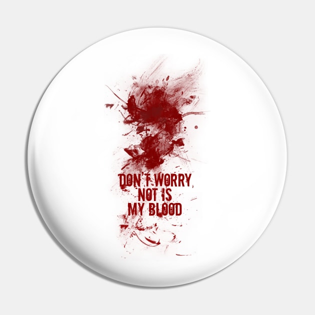 Don't worry, not is my blood Pin by JORDYGRAPH