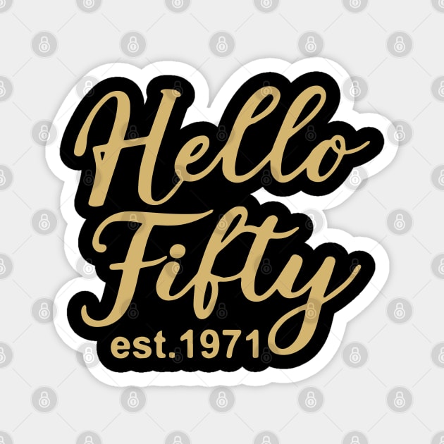 Hello Fifty EST 1971 50th Birthday Gift 50 Years Old Fiftieth Birthday Magnet by ZimBom Designer