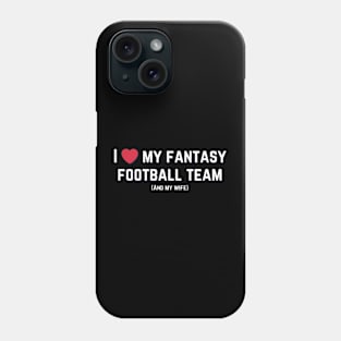 I love my fantasy football team (and my wife) Phone Case