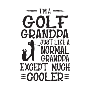 I'm A Golf Grandpa Just Like Normal Except Much Cooler T-Shirt